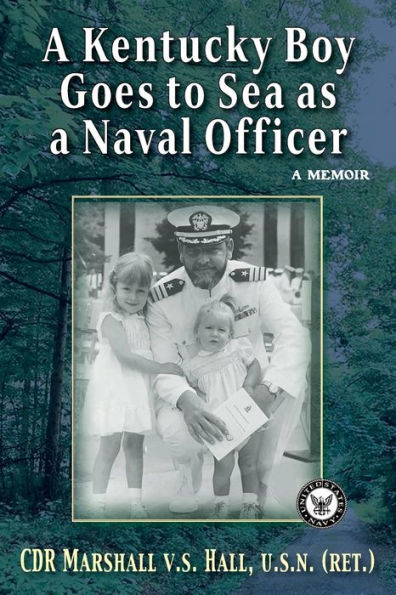 A Kentucky Boy Goes To Sea As A Naval Officer: A Memoir