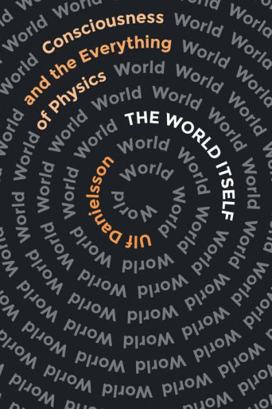 The World Itself: Consciousness And The Everything Of Physics - 9781954276116