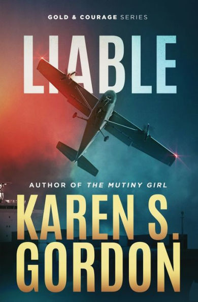 Liable: Book 6 - Gold And Courage Series, An Action Adventure Thriller