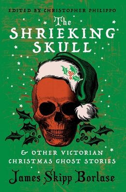 The Shrieking Skull And Other Victorian Christmas Ghost Stories - 9781954321854