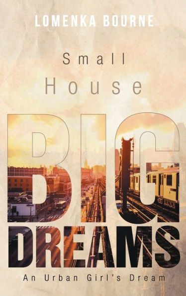 Small House Big Dreams: An Urban Girl's Dream - 9781954345355