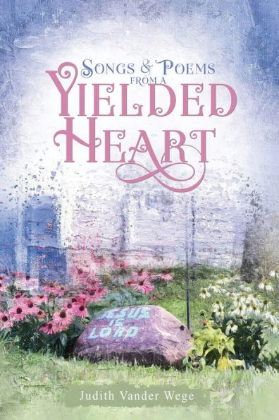 Songs & Poems From A Yielded Heart - 9781954368866