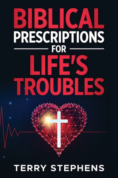 Biblical Prescriptions For Life's Troubles - 9781954414891