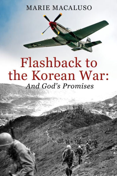 Flashback To The Korean War And God's Promises: Battle After Battle, Miracle After Miracle - 9781954437913