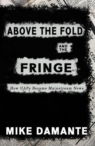 Above The Fold And The Fringe: How Uaps Became Mainstream News - 9781954528703