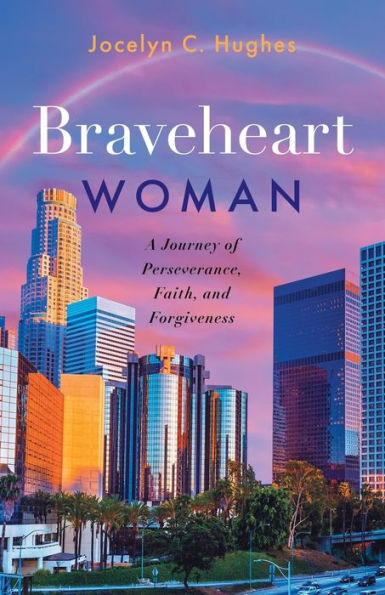 Braveheart Woman: A Journey Of Perseverance, Faith, And Forgiveness - 9781954533332