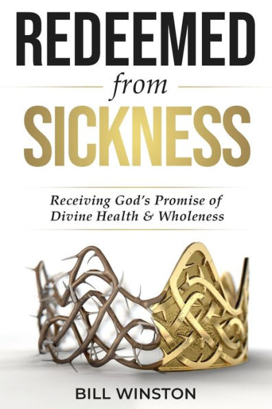 Redeemed From Sickness: Receiving God's Promise Of Divine Health And Wholeness
