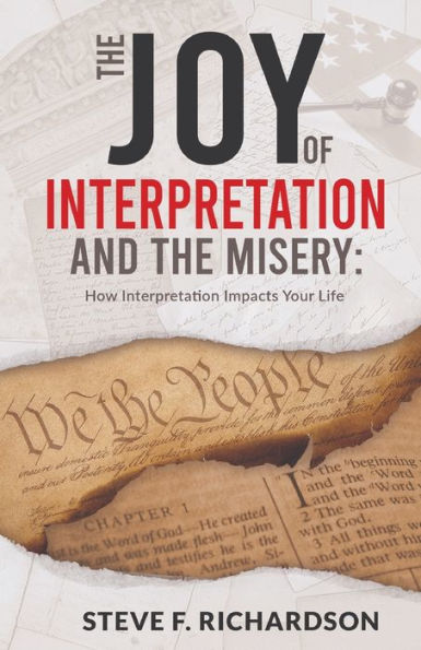 The Joy Of Interpretation And The Misery: How Interpretation Impacts Your Life - 9781954533615