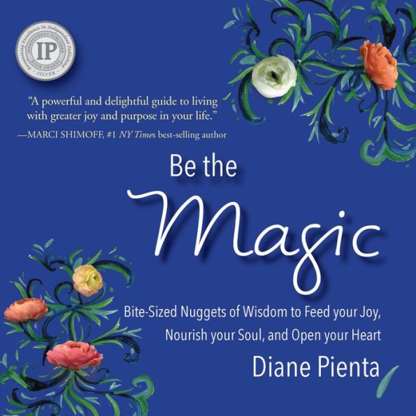 Be The Magic: Bite-Sized Nuggets Of Wisdom To Feed Your Joy, Nourish Your Soul And Open Your Heart - 9781954569720