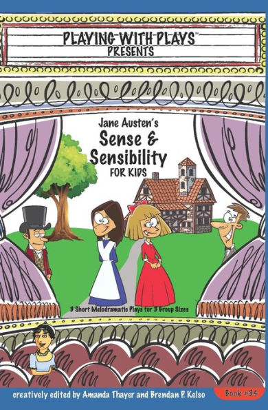 Jane Austen's Sense & Sensibility For Kids: 3 Short Melodramatic Plays For 3 Group Sizes (Playing With Plays) - 9781954571075