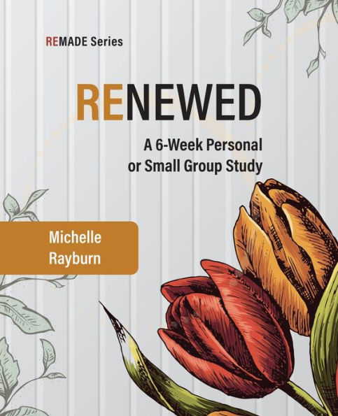 Renewed: A 6-Week Personal Or Small Group Study (Remade) - 9781954576018