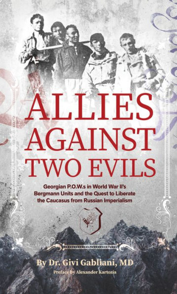 Allies Against Two Evils: Georgian Pows In Wwii's "Bergmann" Units And The Quest To Liberate The Caucasus From Russian Imperialism