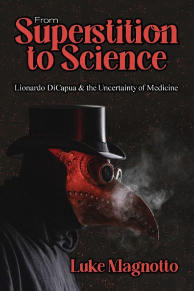 From Superstition To Science: Lionardo Dicapua & The Uncertainty Of Medicine - 9781954604087