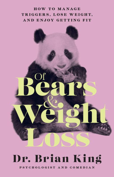 Of Bears And Weight Loss: How To Manage Triggers, Lose Weight, And Enjoy Getting Fit - 9781954641228