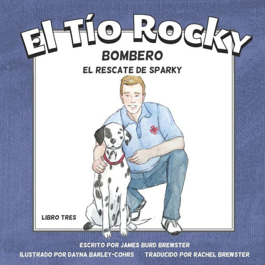 El Tio Rocky - Bombero - Libro 3 - El Rescate De Sparky (Spanish Edition) - 9781954682467