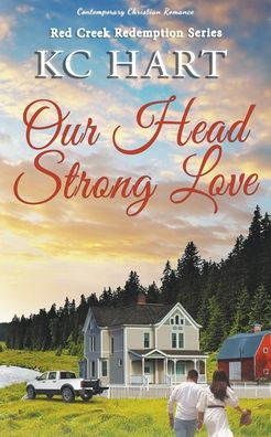 Our Head Strong Love: A Contemporary Christian Romance (Red Creek Redemption)