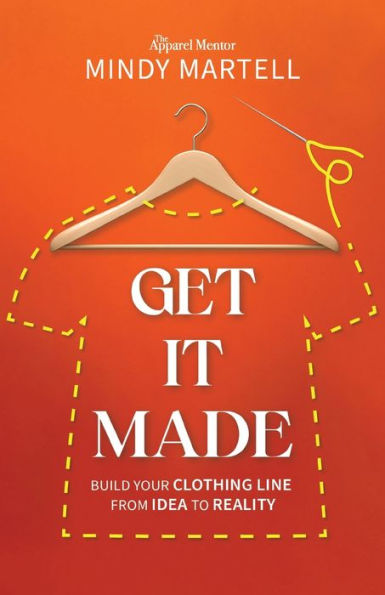 Get It Made: Build Your Clothing Line From Idea To Reality - 9781954801523