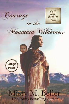 Courage in the Mountain Wilderness: Large Print (Call of the Rockies series)