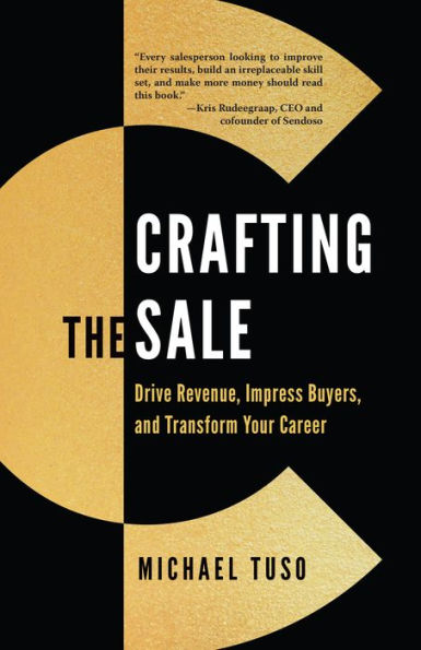 Crafting The Sale: Drive Revenue, Impress Buyers, And Transform Your Career - 9781954854024