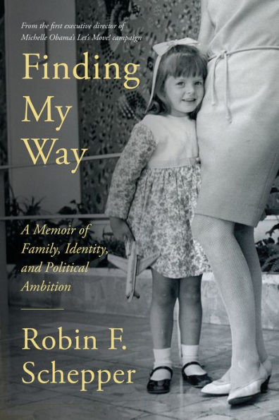 Finding My Way: A Memoir Of Family, Identity, And Political Ambition