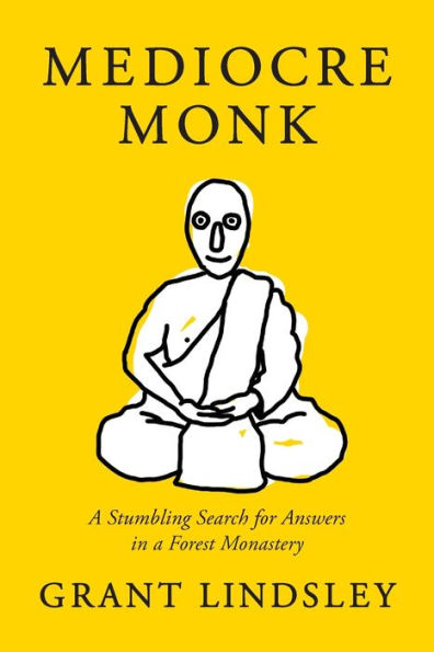 Mediocre Monk: A Stumbling Search For Answers In A Forest Monastery - 9781954854987