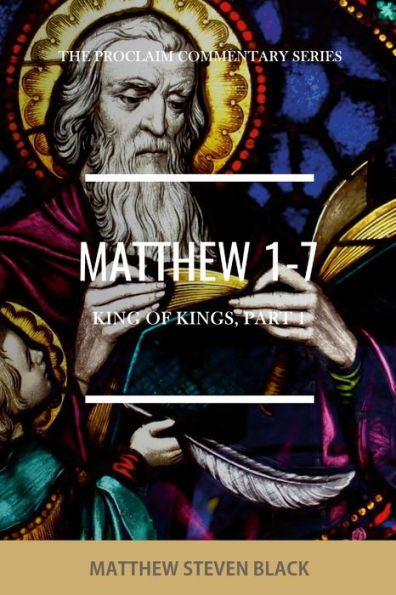 Matthew 1-7 (The Proclaim Commentary Series): King Of Kings, Part 1