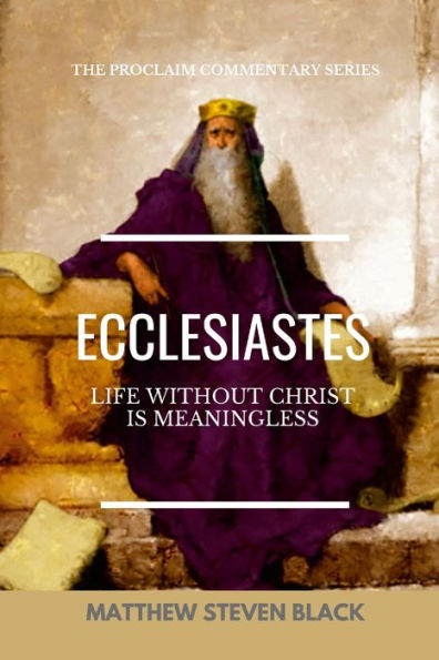 Ecclesiastes (The Proclaim Commentary Series): Life Without Christ Is Meaningless