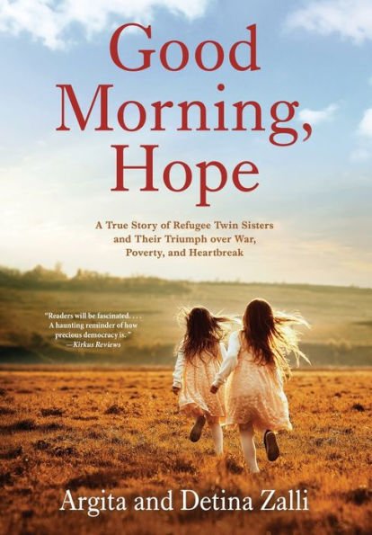 Good Morning, Hope: A True Story Of Refugee Twin Sisters And Their Triumph Over War, Poverty, And Heartbreak
