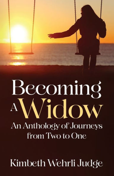 Becoming A Widow: An Anthology Of Journeys From Two To One - 9781954920484