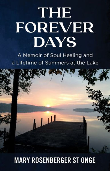 The Forever Days: A Memoir Of Soul Healing And A Lifetime Of Summers At The Lake - 9781954920576