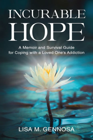 Incurable Hope: A Memoir And Survival Guide For Coping With A Loved One's Addiction - 9781954920590