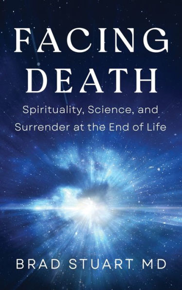Facing Death: Spirituality, Science, And Surrender At The End Of Life - 9781954920675