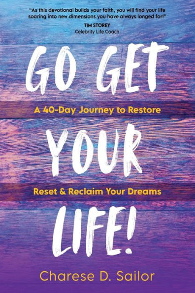 Go Get Your Life!: A 40-Day Journey To Restore, Reset & Reclaim Your Dreams