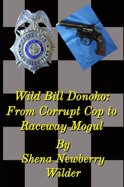 Wild Bill Donoho: From Corrupt Cop To Raceway Mogul - 9781954989290