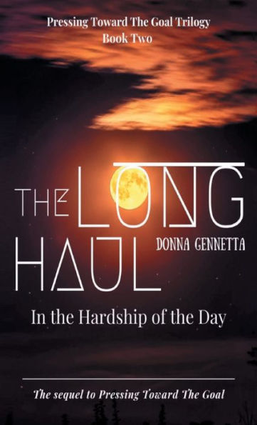 The Long Haul: In The Hardship Of The Day (Pressing Toward The Goal Trilogy) - 9781955011280