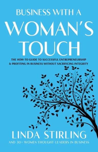 Business With A Woman'S Touch: The How-To Guide To Successful Entrepreneurship & Profiting In Business Without Sacrificing Integrity - 9781955018388