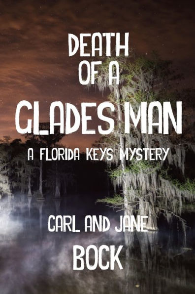 Death Of A Glades Man-A Florida Keys Mystery - 9781955036443
