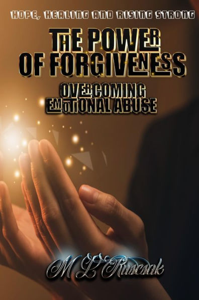 The Power Of Forgiveness: Overcoming Emotional Abuse - 9781955198028