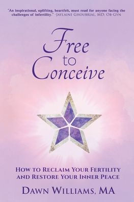 Free To Conceive: How To Reclaim Your Fertility And Restore Your Inner Peace - 9781955272810