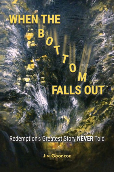 When The Bottom Falls Out: Redemption's Greatest Story Never Told - 9781955295376