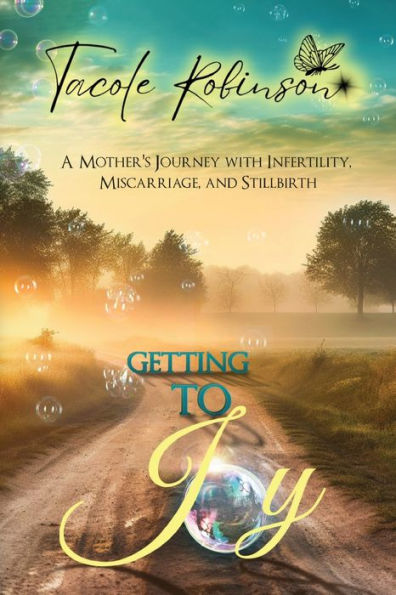 Getting To Joy: A Mother's Journey With Infertility, Miscarriage, And Stillbirth - 9781955297431