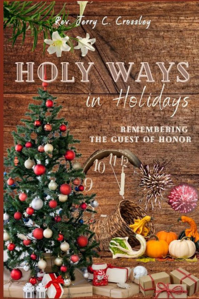 Holy Ways In Holidays: Remembering The Guest Of Honor - 9781955368278