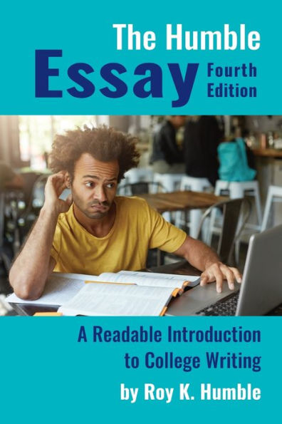The Humble Essay: A Readable Introduction To College Writing