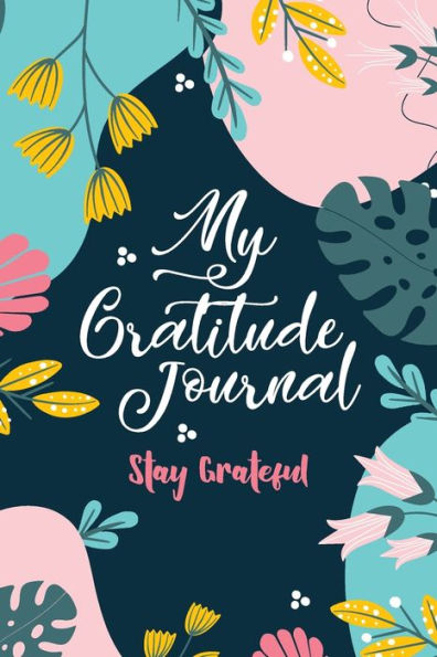 My Gratitude Journal (Stay Grateful): Stay Grateful - 9781955560603