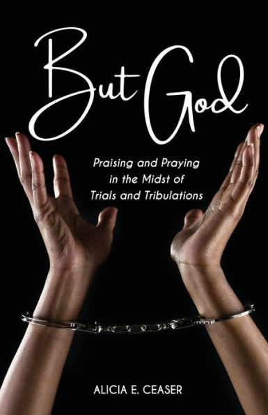 But God: Praising And Praying In The Midst Of Trials And Tribulations - 9781955622134