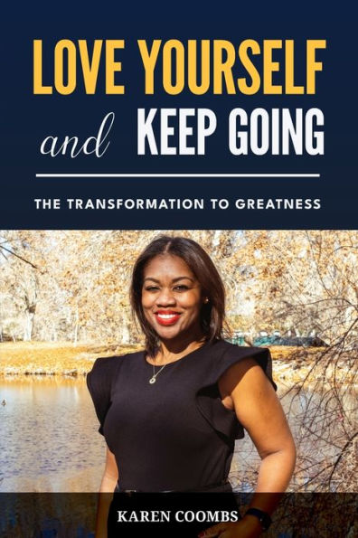 Love Yourself And Keep Going: The Transformation To Greatness - 9781955622295