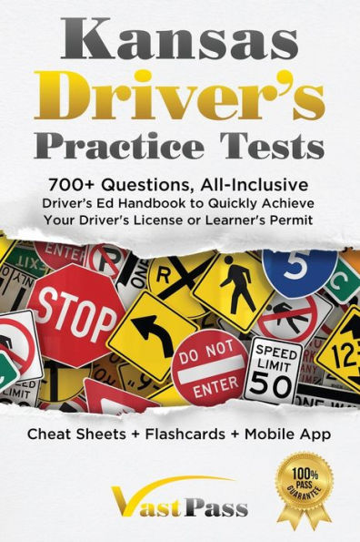 Kansas Driver's Practice Tests: 700+ Questions, All-Inclusive Driver's Ed Handbook To Quickly Achieve Your Driver's License Or Learner's Permit (Cheat Sheets + Digital Flashcards + Mobile App)