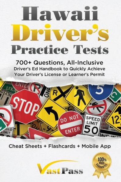 Hawaii Driver's Practice Tests: 700+ Questions, All-Inclusive Driver's Ed Handbook To Quickly Achieve Your Driver's License Or Learner's Permit (Cheat Sheets + Digital Flashcards + Mobile App)