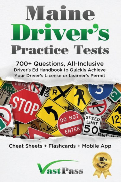 Maine Driver's Practice Tests: 700+ Questions, All-Inclusive Driver's Ed Handbook To Quickly Achieve Your Driver's License Or Learner's Permit (Cheat Sheets + Digital Flashcards + Mobile App)