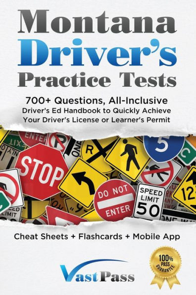 Montana Driver's Practice Tests: 700+ Questions, All-Inclusive Driver's Ed Handbook To Quickly Achieve Your Driver's License Or Learner's Permit (Cheat Sheets + Digital Flashcards + Mobile App)